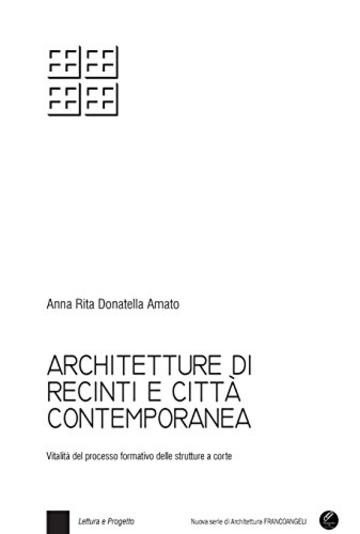 Architetture di recinti e città contemporanea: Vitalità del processo formativo delle strutture a corte